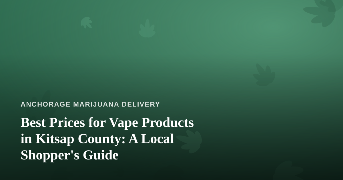 Best Prices for Vape Products in Kitsap County: A Local Shopper’s Guide