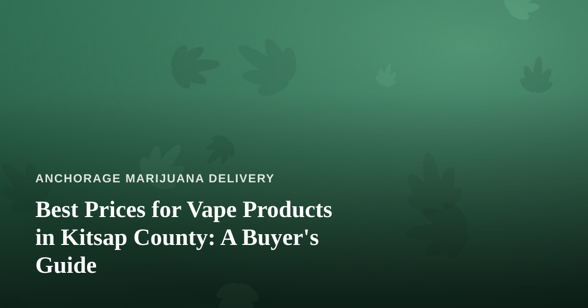 Best Prices for Vape Products in Kitsap County: A Buyer’s Guide