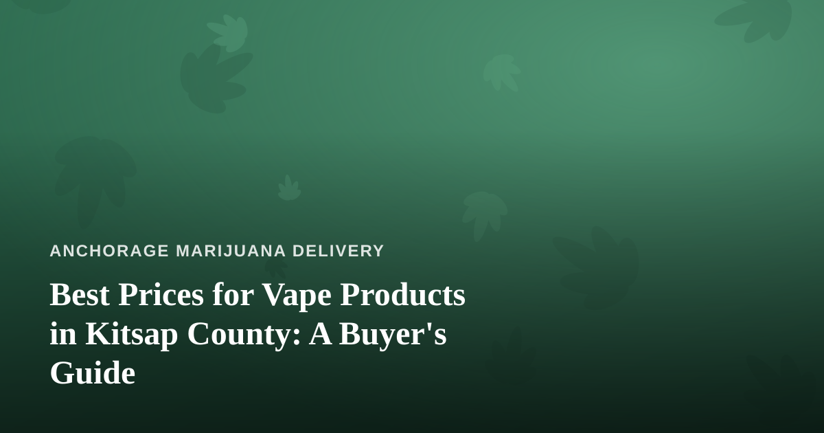 Best Prices for Vape Products in Kitsap County: A Buyer’s Guide