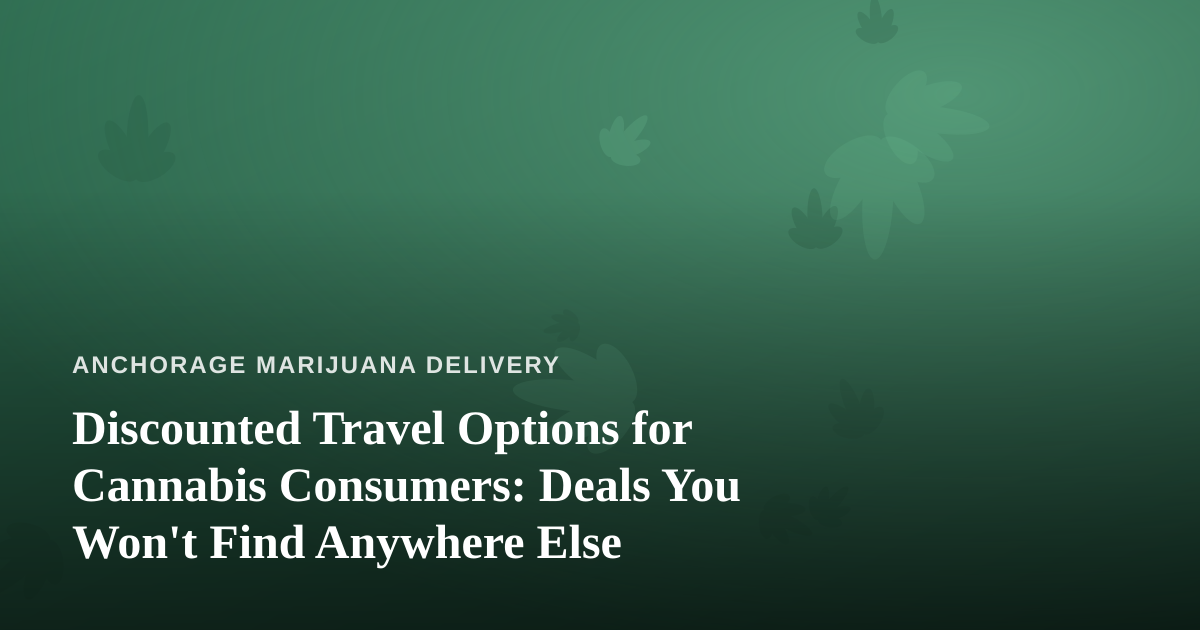 Discounted Travel Options for Cannabis Consumers: Deals You Won’t Find Anywhere Else