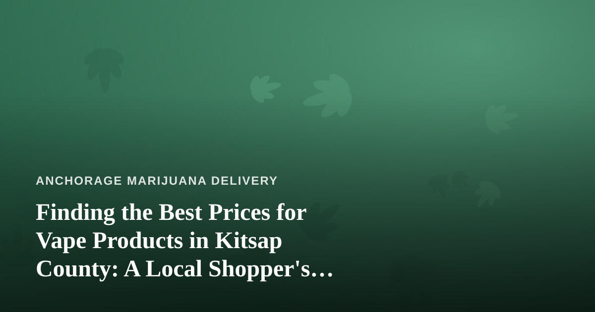 Finding the Best Prices for Vape Products in Kitsap County: A Local Shopper’s Guide