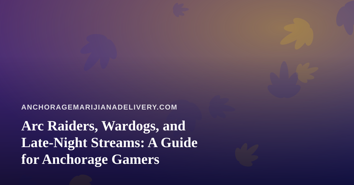 Arc Raiders, Wardogs, and Late-Night Streams: A Guide for Anchorage Gamers