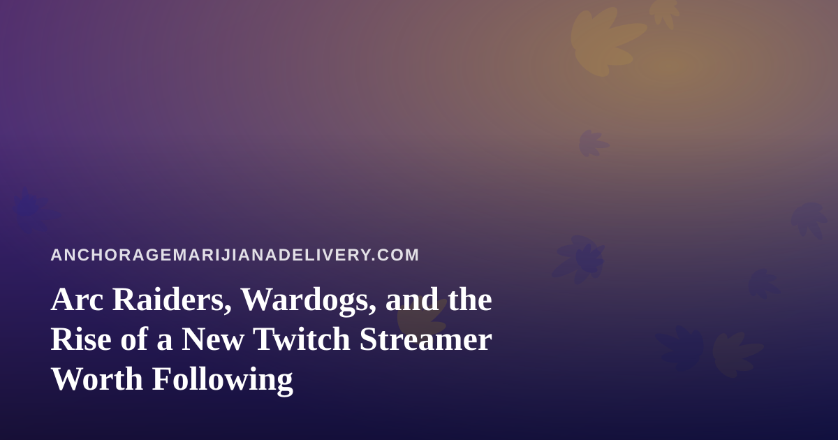Arc Raiders, Wardogs, and the Rise of a New Twitch Streamer Worth Following