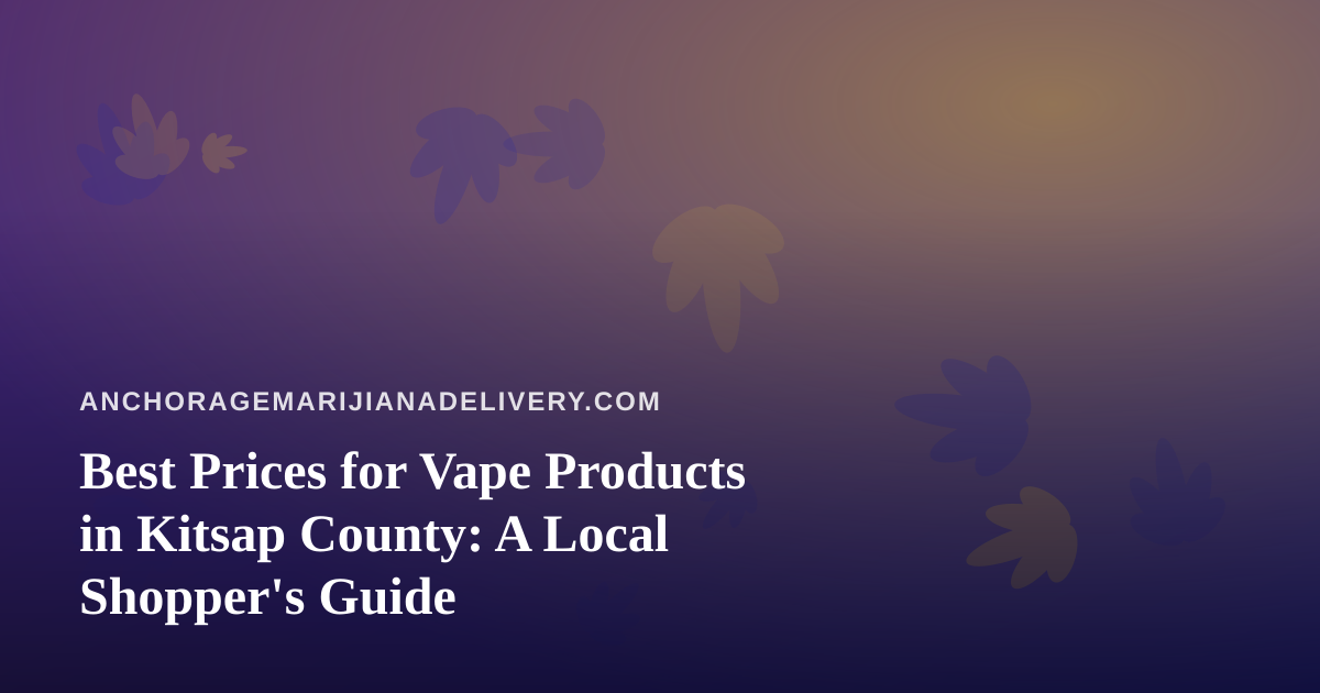 Best Prices for Vape Products in Kitsap County: A Local Shopper’s Guide