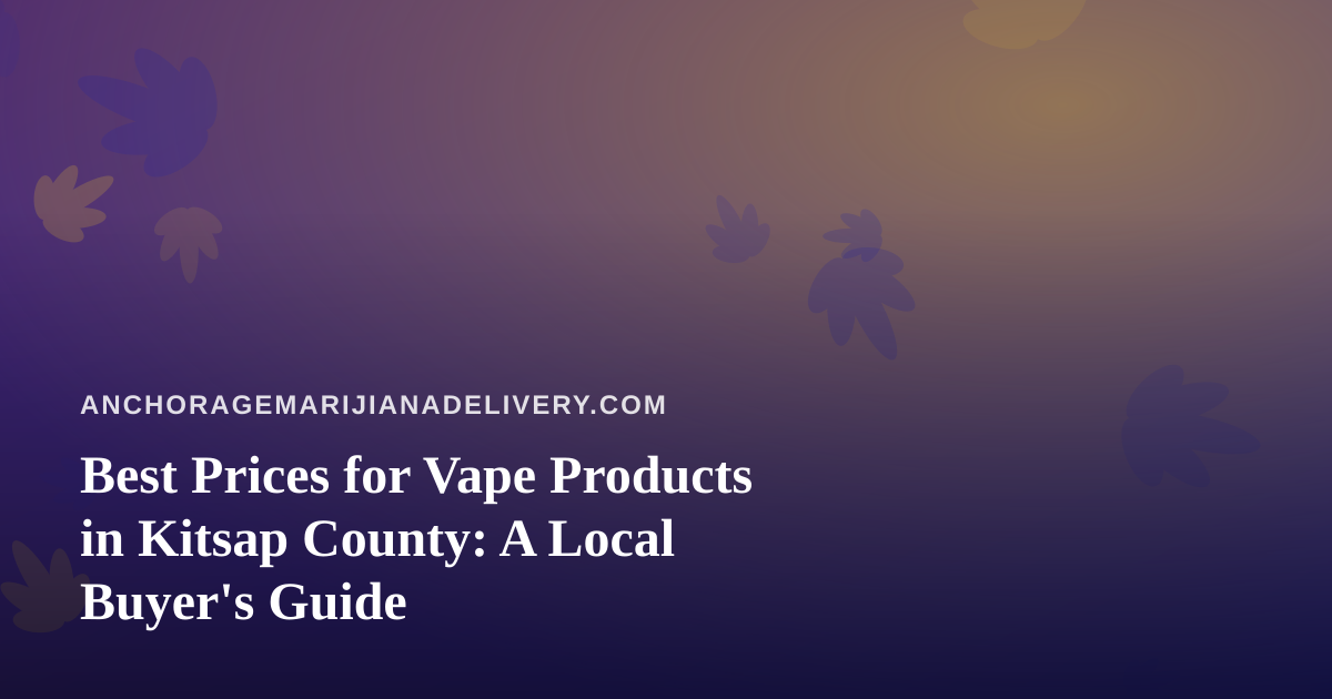 Best Prices for Vape Products in Kitsap County: A Local Buyer’s Guide