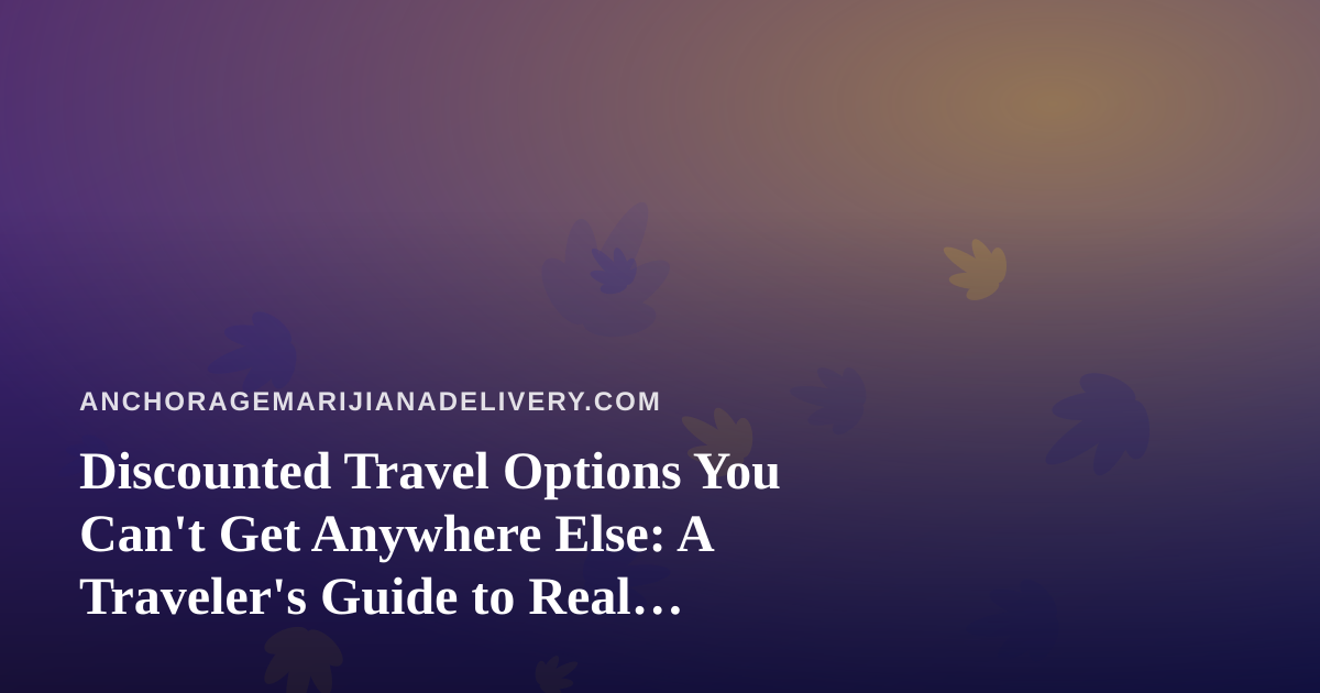 Discounted Travel Options You Can’t Get Anywhere Else: A Traveler’s Guide to Real Savings