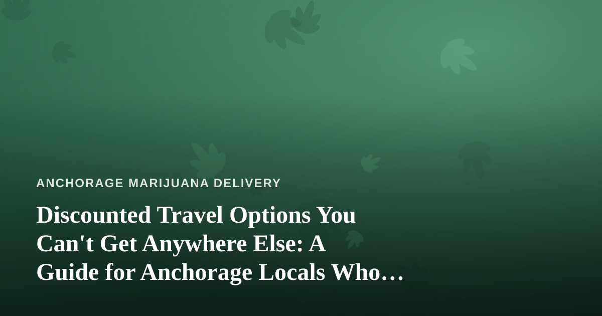 Discounted Travel Options You Can’t Get Anywhere Else: A Guide for Anchorage Locals Who Love to Explore