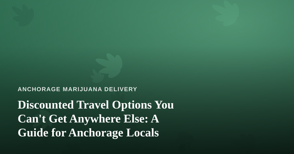 Discounted Travel Options You Can’t Get Anywhere Else: A Guide for Anchorage Locals