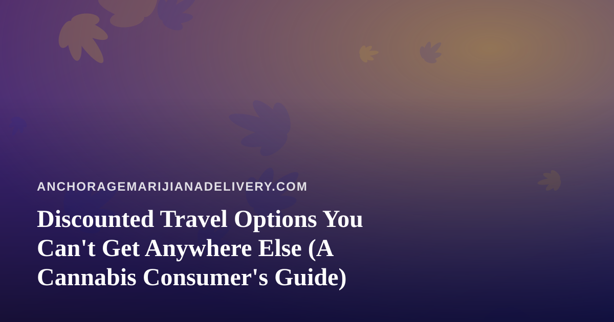 Discounted Travel Options You Can’t Get Anywhere Else (A Cannabis Consumer’s Guide)