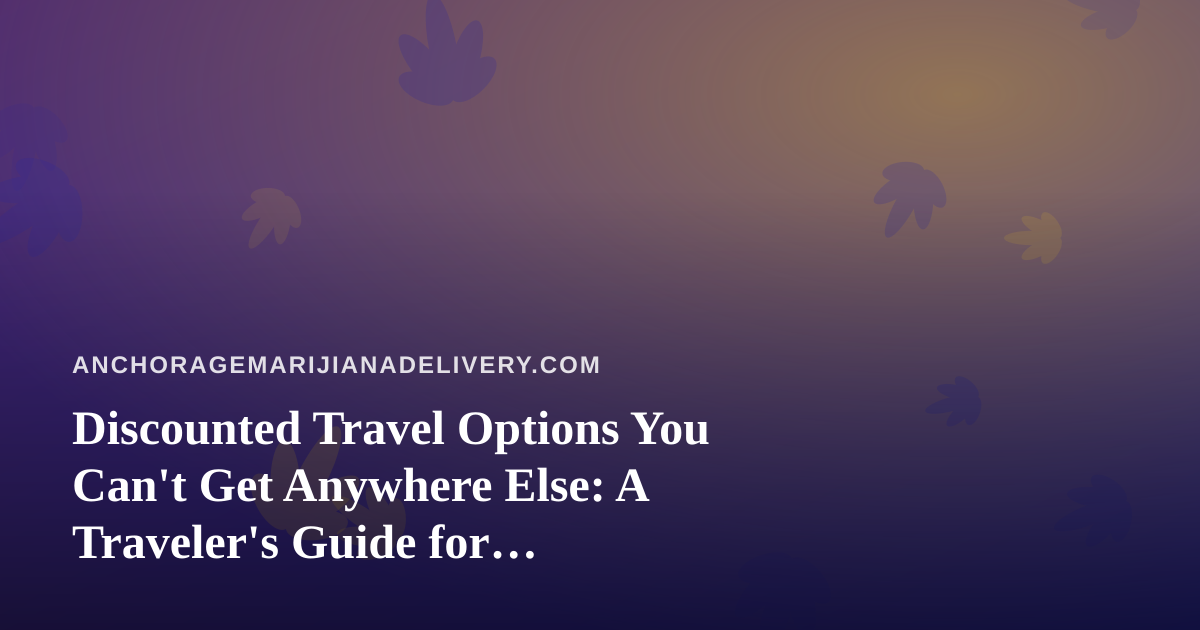 Discounted Travel Options You Can’t Get Anywhere Else: A Traveler’s Guide for Cannabis-Friendly Adventures