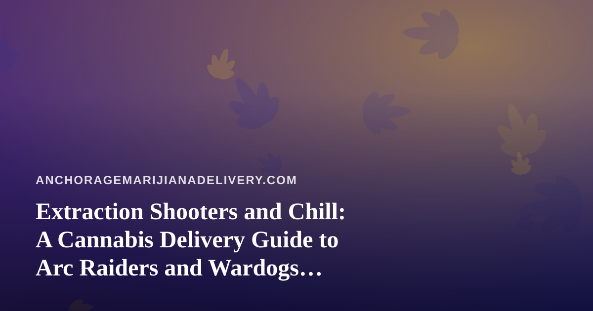 Extraction Shooters and Chill: A Cannabis Delivery Guide to Arc Raiders and Wardogs Streaming
