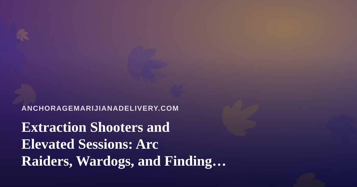 Extraction Shooters and Elevated Sessions: Arc Raiders, Wardogs, and Finding a New Twitch Streamer Worth Your Downtime