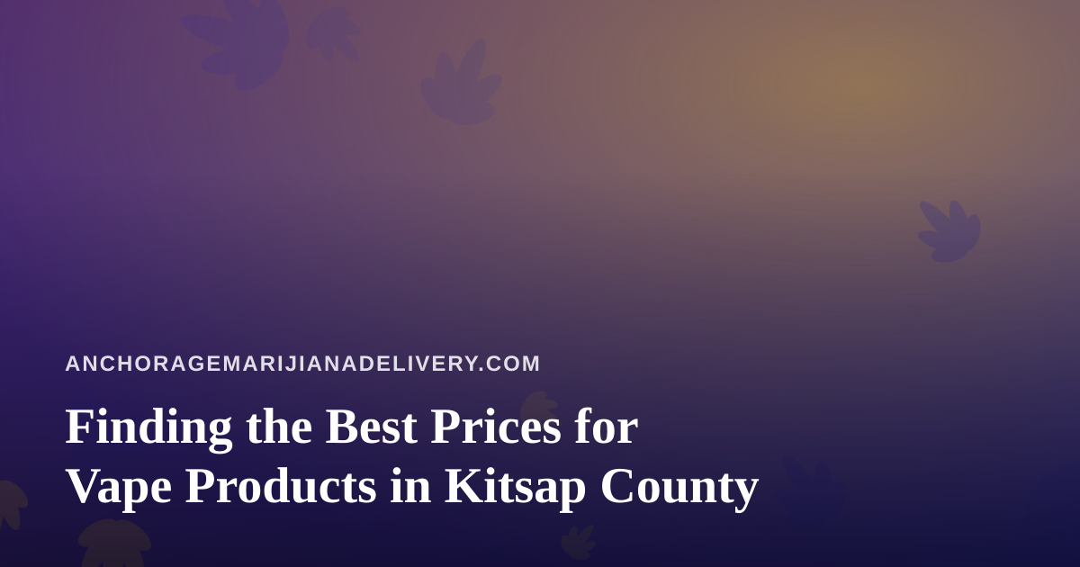 Finding the Best Prices for Vape Products in Kitsap County