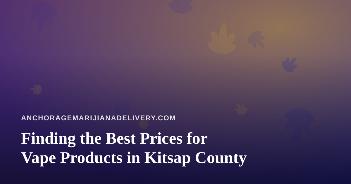 Finding the Best Prices for Vape Products in Kitsap County