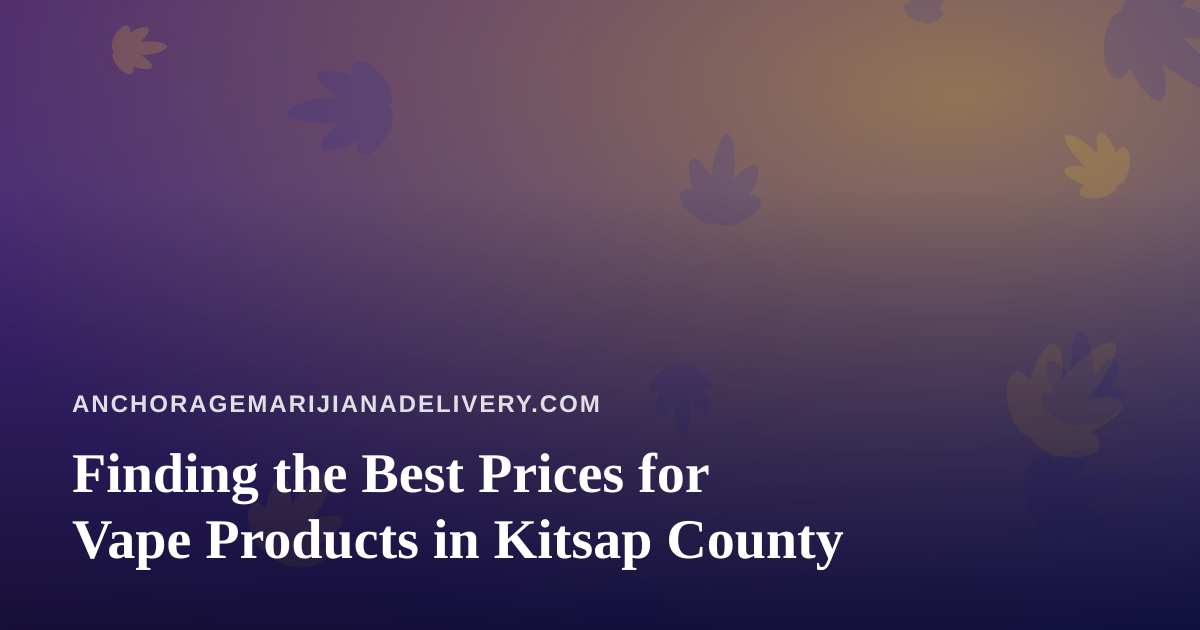 Finding the Best Prices for Vape Products in Kitsap County