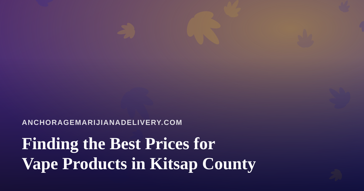Finding the Best Prices for Vape Products in Kitsap County