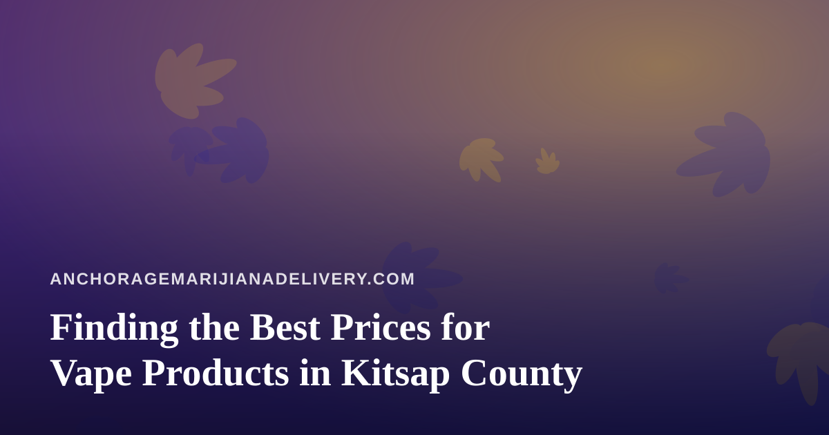 Finding the Best Prices for Vape Products in Kitsap County
