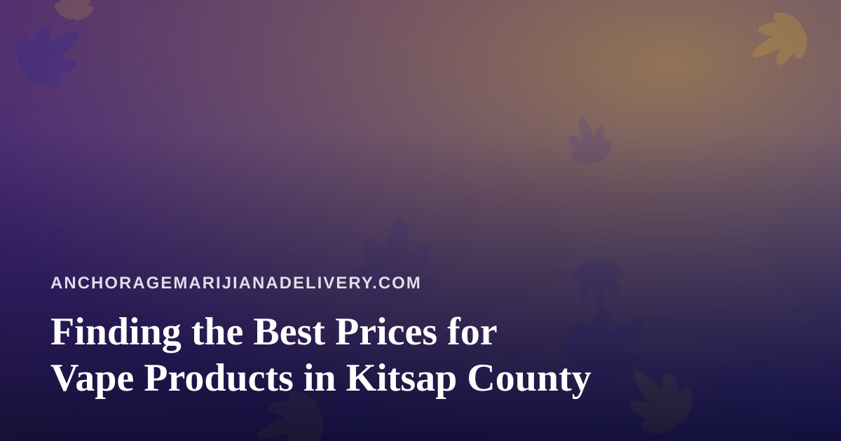Finding the Best Prices for Vape Products in Kitsap County