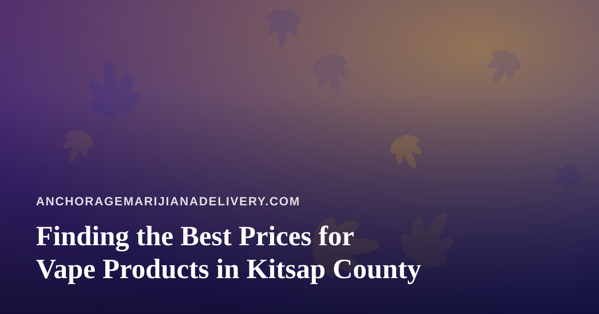 Finding the Best Prices for Vape Products in Kitsap County