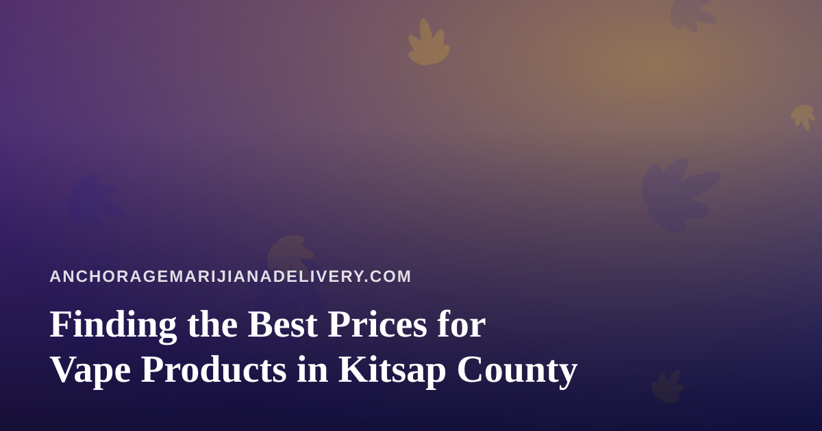 Finding the Best Prices for Vape Products in Kitsap County