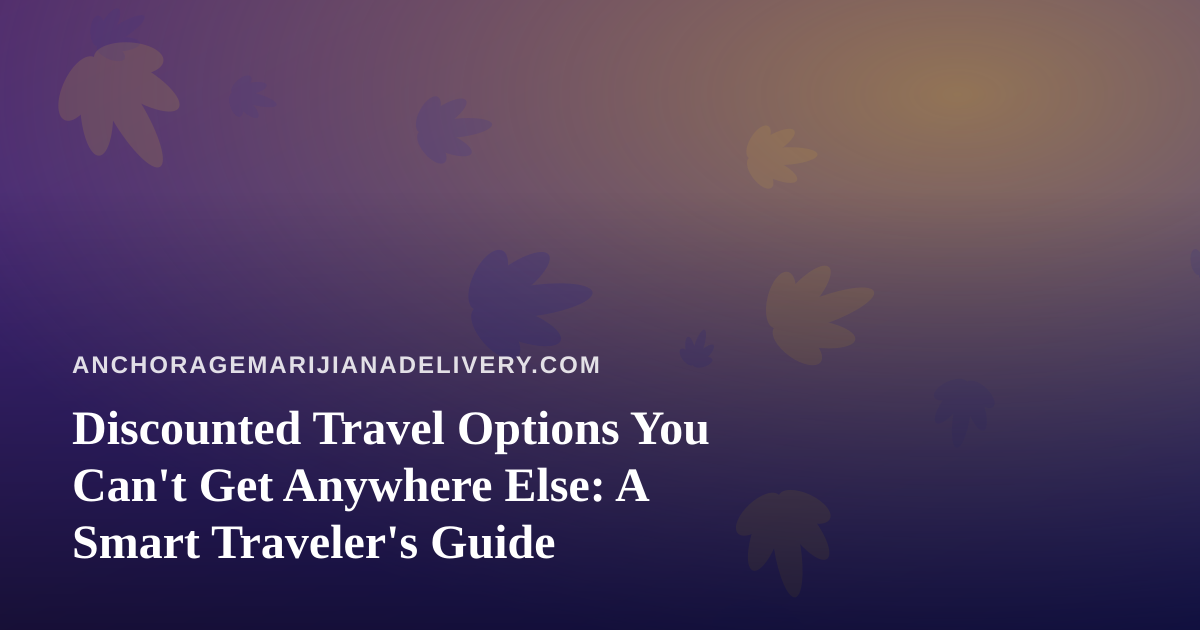 Discounted Travel Options You Can’t Get Anywhere Else: A Smart Traveler’s Guide