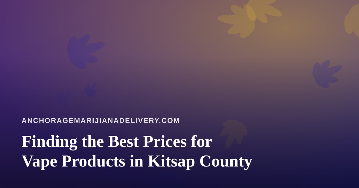 Finding the Best Prices for Vape Products in Kitsap County