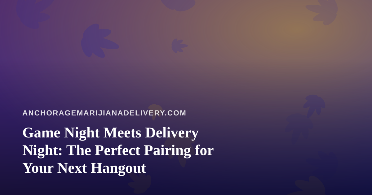Game Night Meets Delivery Night: The Perfect Pairing for Your Next Hangout