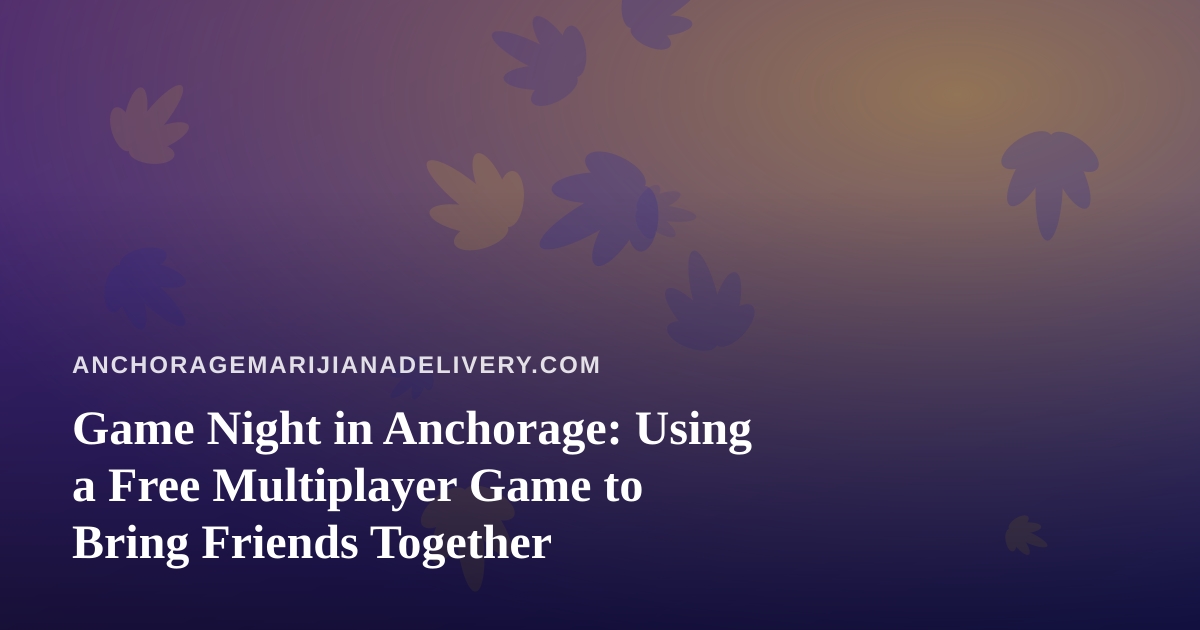 Game Night in Anchorage: Using a Free Multiplayer Game to Bring Friends Together