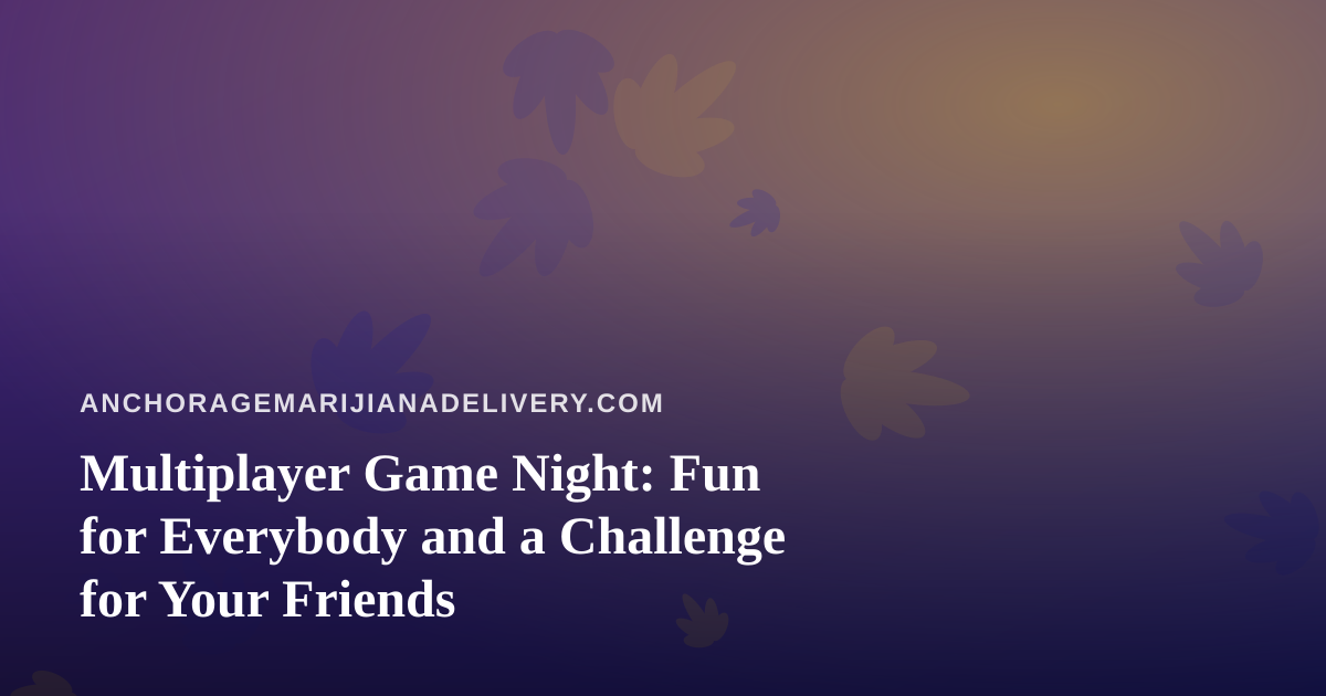 Multiplayer Game Night: Fun for Everybody and a Challenge for Your Friends