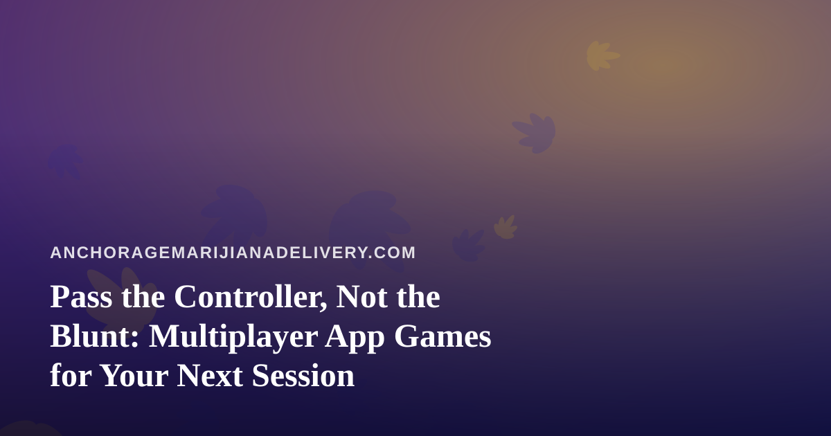 Pass the Controller, Not the Blunt: Multiplayer App Games for Your Next Session