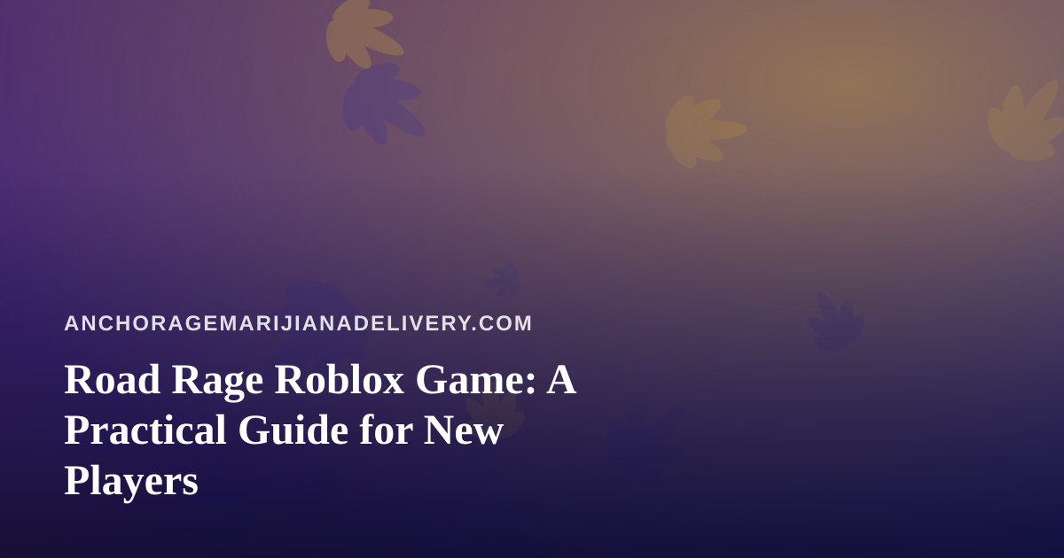 Road Rage Roblox Game: A Practical Guide for New Players