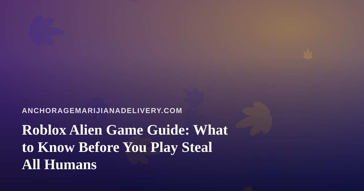 Roblox Alien Game Guide: What to Know Before You Play Steal All Humans