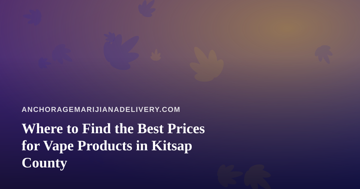 Where to Find the Best Prices for Vape Products in Kitsap County
