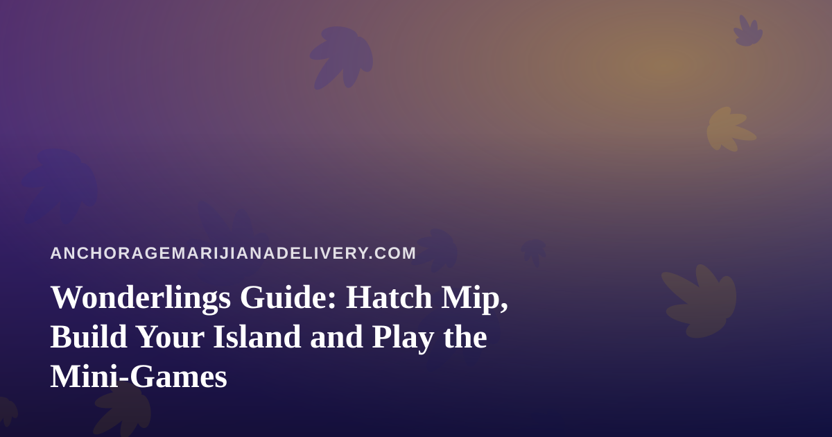 Wonderlings Guide: Hatch Mip, Build Your Island and Play the Mini-Games